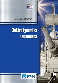 Elektrodynamika techniczna - Janusz Turowski - ebook