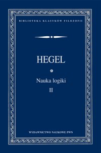 Nauka logiki. Tom 2 - Georg Wilhelm Friedrich Hegel - ebook