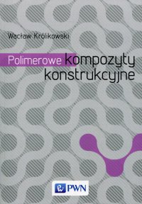 Polimerowe kompozyty konstrukcyjne - Wacław Królikowski - ebook
