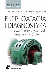 Eksploatacja i diagnostyka maszyn elektrycznych i transformatorów - Tadeusz Glinka - ebook