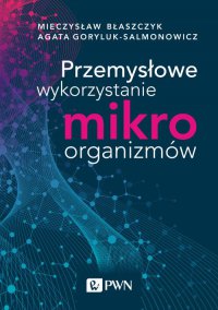 Przemysłowe wykorzystanie mikroorganizmów - Mieczysław Kazimierz Błaszczyk - ebook