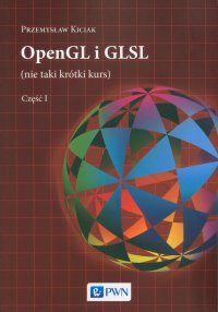 OpenGL i GLSL (nie taki krótki kurs) Część I - Przemysław Kiciak - ebook