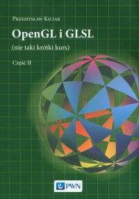 OpenGL i GLSL (nie taki krótki kurs) Część II - Przemysław Kiciak - ebook