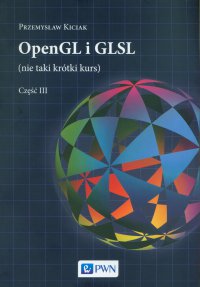 OpenGL i GLSL (nie taki krótki kurs) Część III - Przemysław Kiciak - ebook