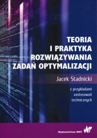 Teoria i praktyka rozwiązywania zadań optymalizacji - Jacek Stadnicki - ebook