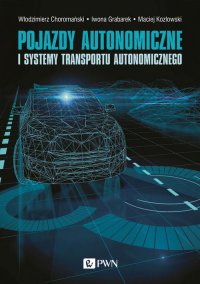 Pojazdy autonomiczne i systemy transportu autonomicznego - Włodzimierz Choromański - ebook