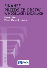 Finanse przedsiębiorstw w modelach i zadaniach - Paweł Dec - ebook