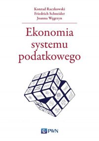 Ekonomia systemu podatkowego - Konrad Raczkowski - ebook