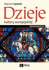 Dzieje kultury europejskiej. Średniowiecze - Wojciech Lipoński - ebook