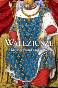 Walezjusze. Królowie Francji 1328-1589 - Robert J. Knecht - ebook