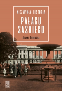 Niezwykła historia Pałacu Saskiego - Joanna Borowska - ebook
