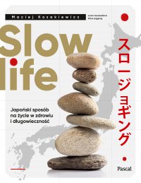 Slow life. Japoński sposób na życie w zdrowiu i długowieczność - Maciej Kozakiewicz - ebook