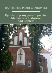 Rys historyczny parafii pw. św. Mateusza w Ostrowie nad Gopłem - Bartłomiej Grabowski - ebook