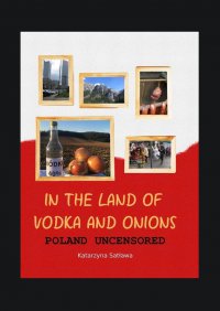 In the Land of Vodka and Onions. Poland uncensored - Katarzyna Satława - ebook