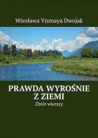 Prawda wyrośnie z Ziemi - Wiesława Vismaya Dwojak - ebook