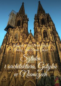 Sztuka i architektura Gotyku w Niemczech - Krzysztof  Jan Derda-Guizot - ebook