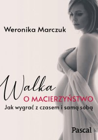 Walka o macierzyństwo - Weronika Marczuk - ebook