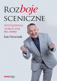 Rozboje sceniczne. Wystąpienia publiczne bez tremy - Jan Grzesiak - ebook