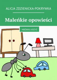 Maleńkie opowieści. Mrówka Krzyś - Alicja Zdzienicka-Pokrywka - ebook