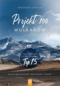 Projekt 100 wulkanów. Przewodnik trekkingowy TOP 15 - Grzegorz Gawlik - ebook