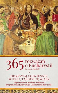 365 rozważań o Eucharystii. Odkrywaj wielką tajemnicę wiary - ks. Leszek Smoliński - ebook