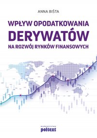 Wpływ opodatkowania derywatów na rozwój rynków finansowych - Anna Biśta - ebook
