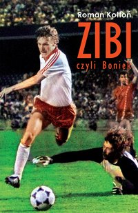 „Zibi”. Biografia Zbigniewa Bońka - Roman Kołtoń - ebook