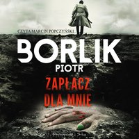 Zapłacz dla mnie - Piotr Borlik - audiobook