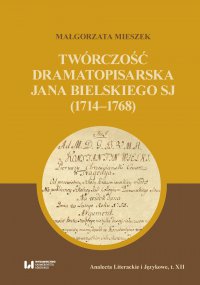 Twórczość dramatopisarska Jana Bielskiego SJ (1714–1768) - Małgorzata Mieszek - ebook