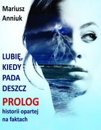 Lubię, kiedy pada deszcz - Prolog - Mariusz Anniuk - ebook