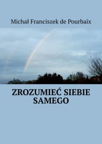 Zrozumieć siebie samego - Michał de Pourbaix - ebook