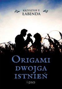 Origami dwojga istnień i psa - Krzysztof Piotr Łabenda - ebook