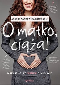 O matko, ciąża! Wszystko, co nauka o niej wie - Anna Lewandowska Ronnegren - ebook