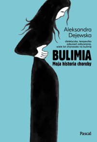 Bulimia. Moja historia choroby - Aleksandra Dejewska - ebook