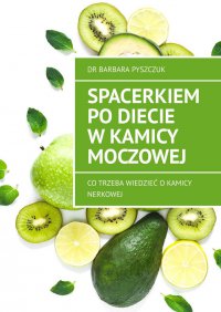 Spacerkiem po diecie w kamicy moczowej - dr Barbara Pyszczuk - ebook