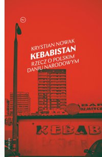 Kebabistan. Rzecz o polskim daniu narodowym - Krystian Nowak - ebook