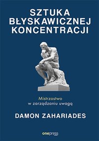 Sztuka błyskawicznej koncentracji. Mistrzostwo w zarządzaniu uwagą - Damon Zahariades - ebook