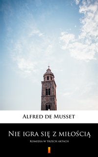 Nie igra się z miłością - Alfred de Musset - ebook