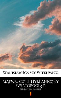 Mątwa, czyli Hyrkaniczny światopogląd - Stanisław Ignacy Witkiewicz - ebook