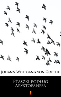 Ptaszki podług Arystofanesa - Johann Wolfgang von Goethe - ebook