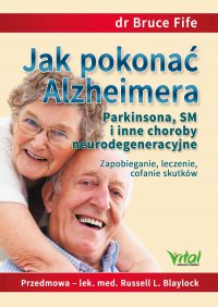 Jak pokonać Alzheimera, Parkinsona, SM i inne choroby neurodegeneracyjne. - dr Bruce Fife - ebook