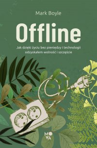 Offline. Jak dzięki życiu bez pieniędzy i technologii odzyskałem wolność i szczęście - Mark Boyle - ebook
