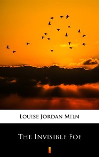 The Invisible Foe - Louise Jordan Miln - ebook