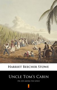 Uncle Tom’s Cabin - Harriet Beecher Stowe - ebook