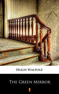 The Green Mirror - Hugh Walpole - ebook