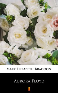 Aurora Floyd - Mary Elizabeth Braddon - ebook