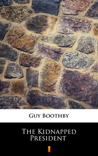 The Kidnapped President - Guy Boothby - ebook
