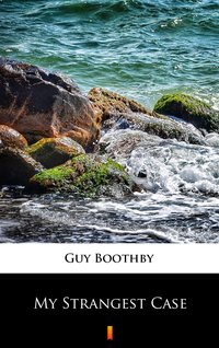 My Strangest Case - Guy Boothby - ebook