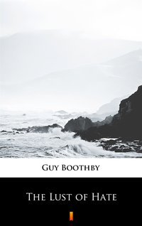 The Lust of Hate - Guy Boothby - ebook