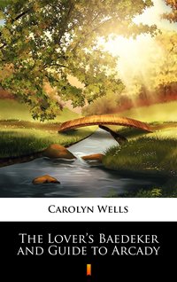 The Lover’s Baedeker and Guide to Arcady - Carolyn Wells - ebook
